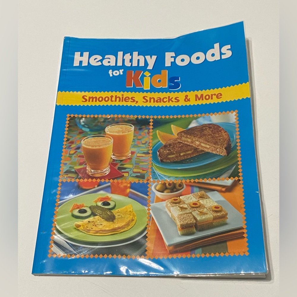 Healthy Foods for Kids Smoothies, Snacks & More Cookbook